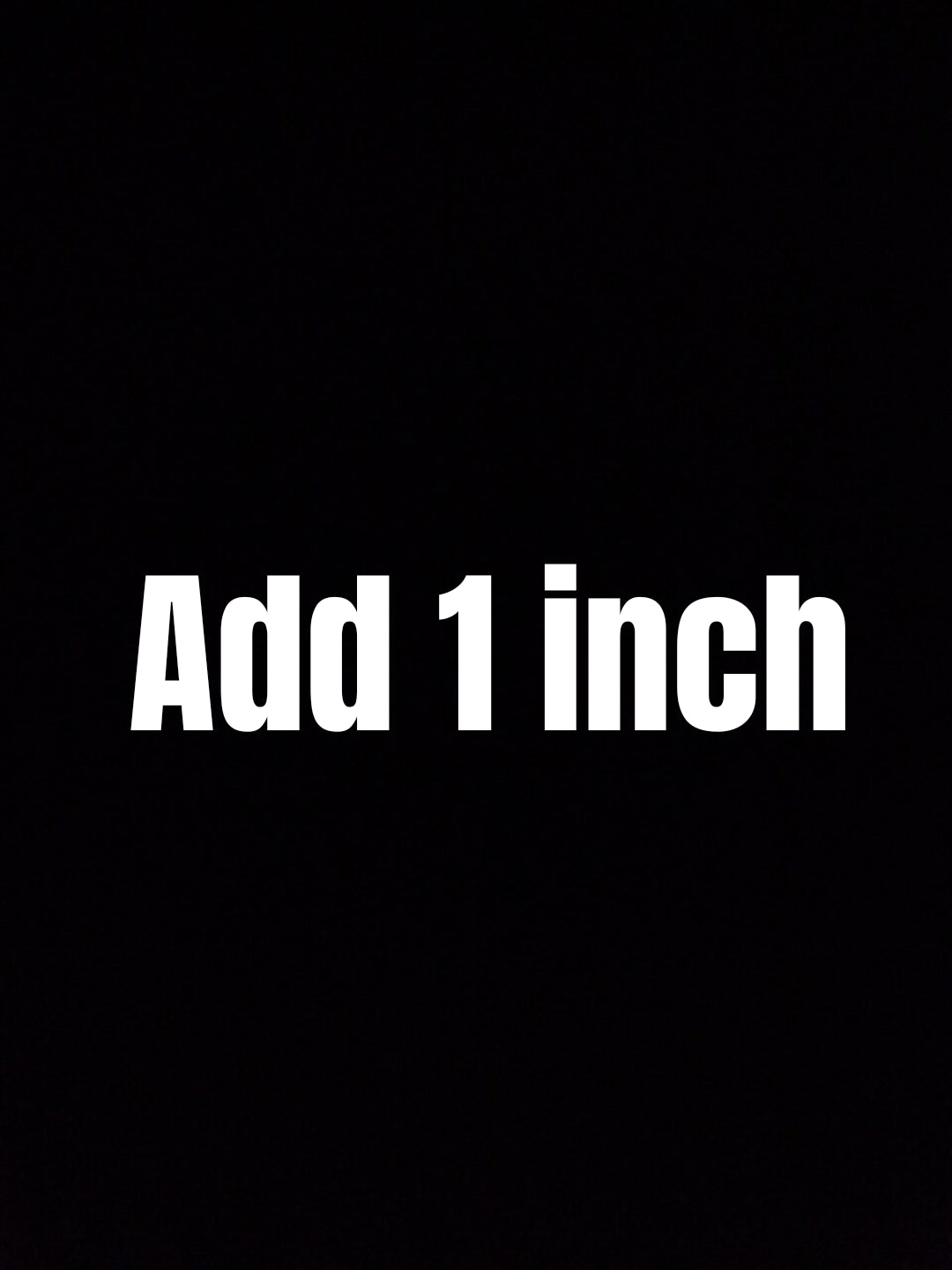 ADD 1 inch